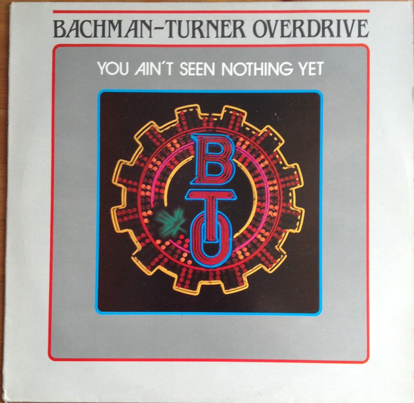 BACHMAN TURNER OVERDRIVE - YOU AIN´T SEE NOTHING YET